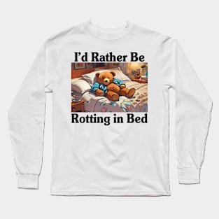 I'd Rather Be Rotting In Bed Funny Bear Meme Long Sleeve T-Shirt